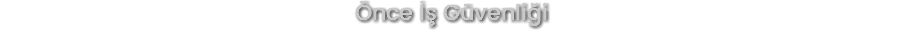 Önce İş Güvenliği